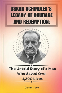 Oskar Schindler's Legacy of Courage and Redemption