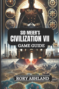 Sid Meier's Civilization VII Game Guide