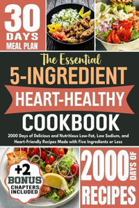 Essential 5-Ingredient Heart Healthy Cookbook
