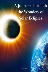 Journey Through the Wonders of Solar Eclipses