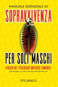 Manuale Essenziale Di Sopravvivenza Per Soli Maschi