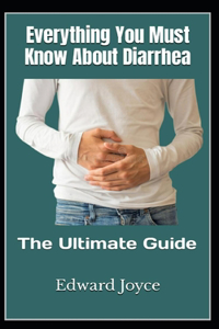 Everything You Must Know About Diarrhea
