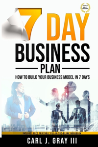 7 Day Business Plan: How To Build Your Business Model In 7 Days