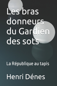 Les bras donneurs du Gardien des sots