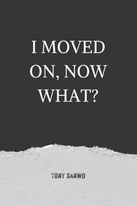 I Moved On, Now What?: Poems And Writing Prompts For Healing A Broken Heart.