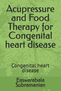 Acupressure and Food Therapy for Congenital heart disease
