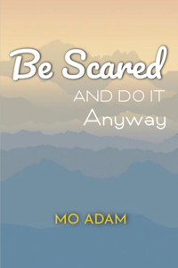 Be Scared and Do it Anyway