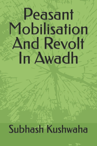 Peasant Mobilisation And Revolt In Awadh