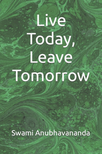 Live Today, Leave Tomorrow