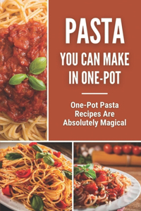 Pasta You Can Make In One-Pot