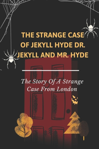 The Strange Case Of Jekyll Hyde, Dr. Jekyll And Mr. Hyde