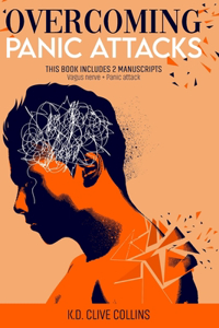 Overcoming Panic Attacks: This Book includes 2 manuscripts Vagus Nerve+Panic Attack