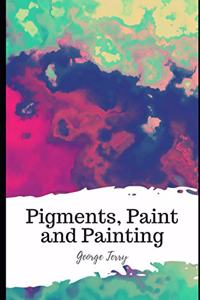 Pigments, Paint and Painting