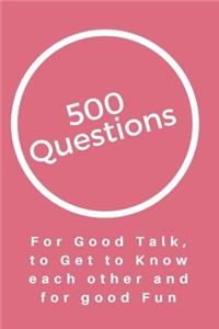500 Questions for Good Talk, to Get to Know each other and good Fun