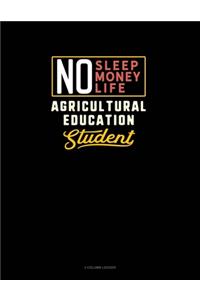 No Sleep. No Money. No Life. Agricultural Education Student