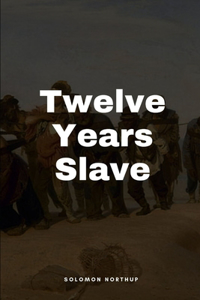 Twelve Years a Slave by Solomon Northup illustrated Edition