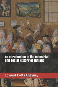 An Introduction to the Industrial and Social History of England