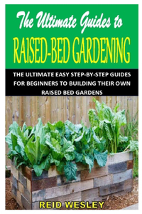 The Ultimate Guides to Raised-Bed Gardening