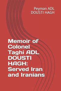 Memoir of Colonel Taghi ADL DOUSTI HAGH