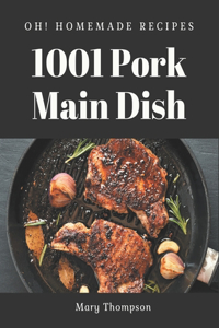 Oh! 1001 Homemade Pork Main Dish Recipes