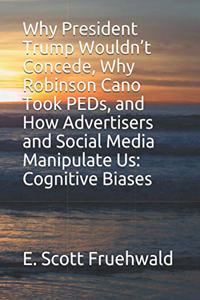 Why President Trump Wouldn't Concede, Why Robinson Cano Took PEDs, and How Advertisers and Social Media Manipulate Us