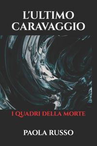 L'Ultimo Caravaggio: I quadri della morte