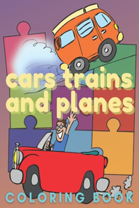 Cars Trains and Planes Coloring Book
