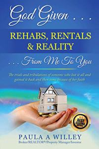 God Given Rehabs, Rentals & Reality From Me To You