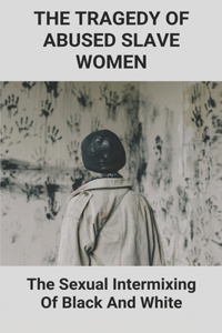 The Tragedy Of Abused Slave Women
