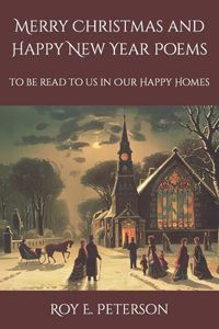 Merry Christmas and Happy New Year Poems: To Be Read to Us in Our Happy Homes