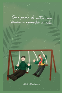 Como parar de entrar em pânico e aproveitar a vida
