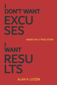I Don't Want Excuses I Want Results