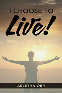 I CHOOSE to Live!