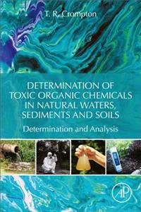 Determination of Toxic Organic Chemicals in Natural Waters, Sediments and Soils