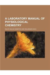 A Laboratory Manual of Physiological Chemistry
