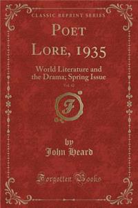 Poet Lore, 1935, Vol. 42: World Literature and the Drama; Spring Issue (Classic Reprint)