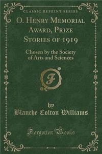 O. Henry Memorial Award, Prize Stories of 1919: Chosen by the Society of Arts and Sciences (Classic Reprint)