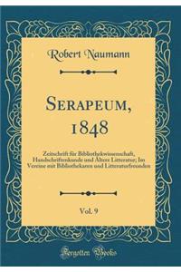 Serapeum, 1848, Vol. 9: Zeitschrift FÃ¼r Bibliothekwissenschaft, Handschriftenkunde Und Ã?ltere Litteratur; Im Vereine Mit Bibliothekaren Und Litteraturfreunden (Classic Reprint): Zeitschrift FÃ¼r Bibliothekwissenschaft, Handschriftenkunde Und Ã?ltere Litteratur; Im Vereine Mit Bibliothekaren Und Litteraturfreunden (Classic Re