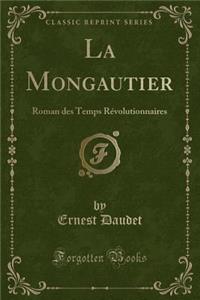 La Mongautier: Roman Des Temps RÃ©volutionnaires (Classic Reprint)