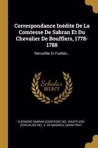 Correspondance Inédite De La Comtesse De Sabran Et Du Chevalier De Boufflers, 1778-1788