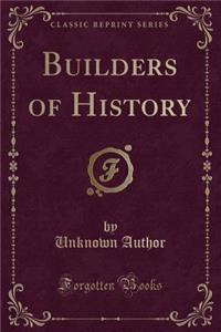 Builders of History (Classic Reprint)