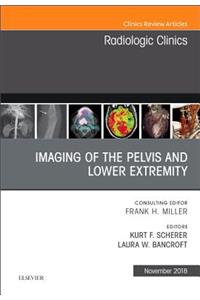 Imaging of the Pelvis and Lower Extremity, an Issue of Radiologic Clinics of North America