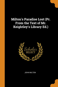 Milton's Paradise Lost (Pr. From the Text of Mr. Keightley's Library Ed.)