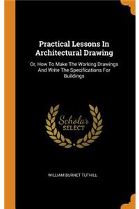 Practical Lessons In Architectural Drawing