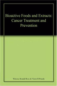 Bioactive Foods and Extracts: Cancer Treatment and Prevention