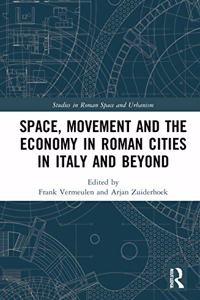 Space, Movement and the Economy in Roman Cities in Italy and Beyond