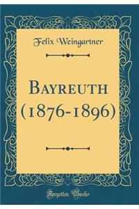 Bayreuth (1876-1896) (Classic Reprint)