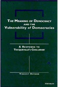 Meaning of Democracy and the Vulnerabilities of Democracies