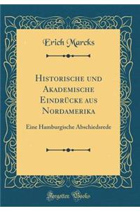 Historische Und Akademische Eindrï¿½cke Aus Nordamerika: Eine Hamburgische Abschiedsrede (Classic Reprint)