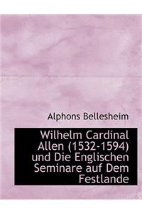 Wilhelm Cardinal Allen (1532-1594) Und Die Englischen Seminare Auf Dem Festlande